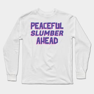 Peaceful Slumber Ahead Long Sleeve T-Shirt